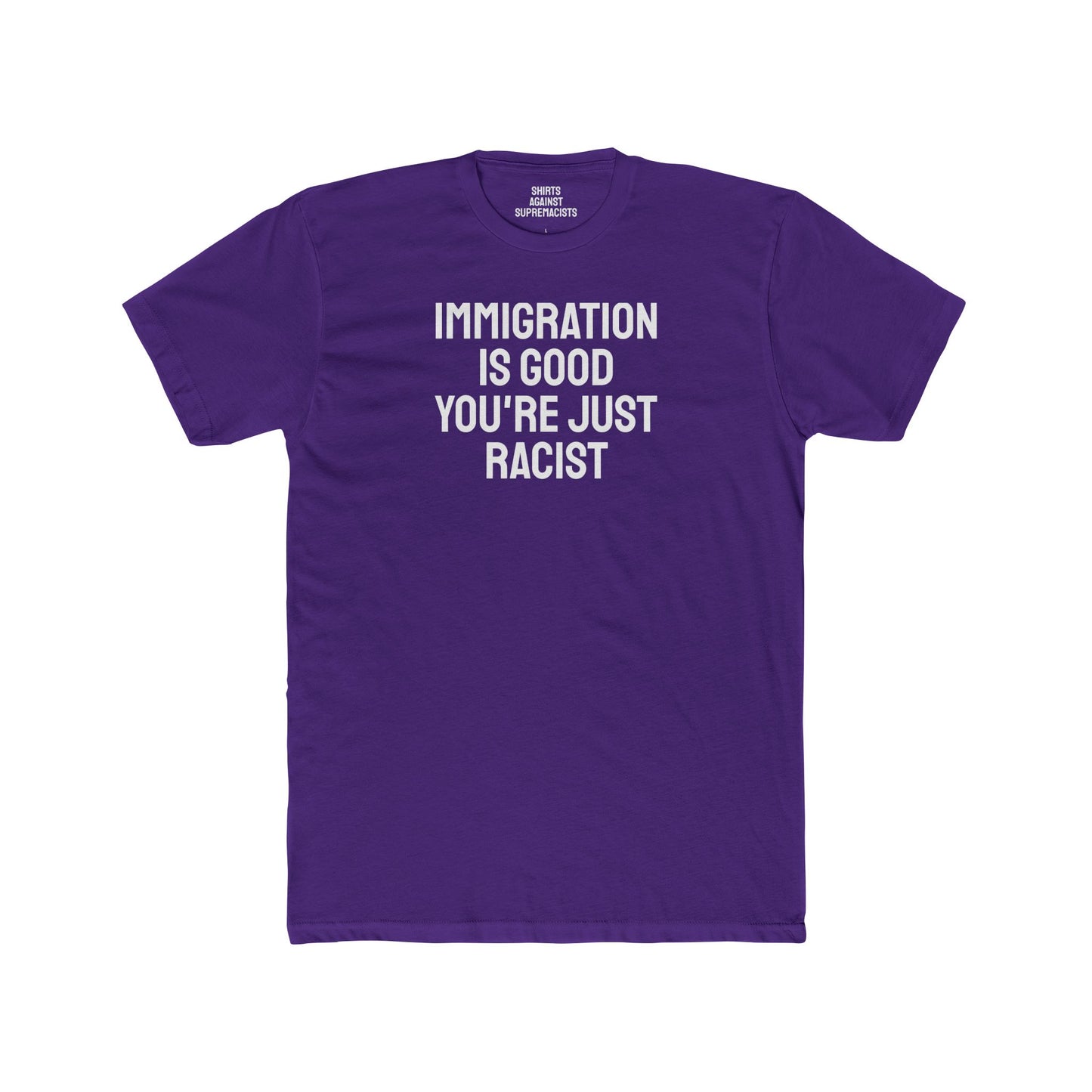 Immigration Is Good You're Just Racist - Unisex Cotton Crew Tee