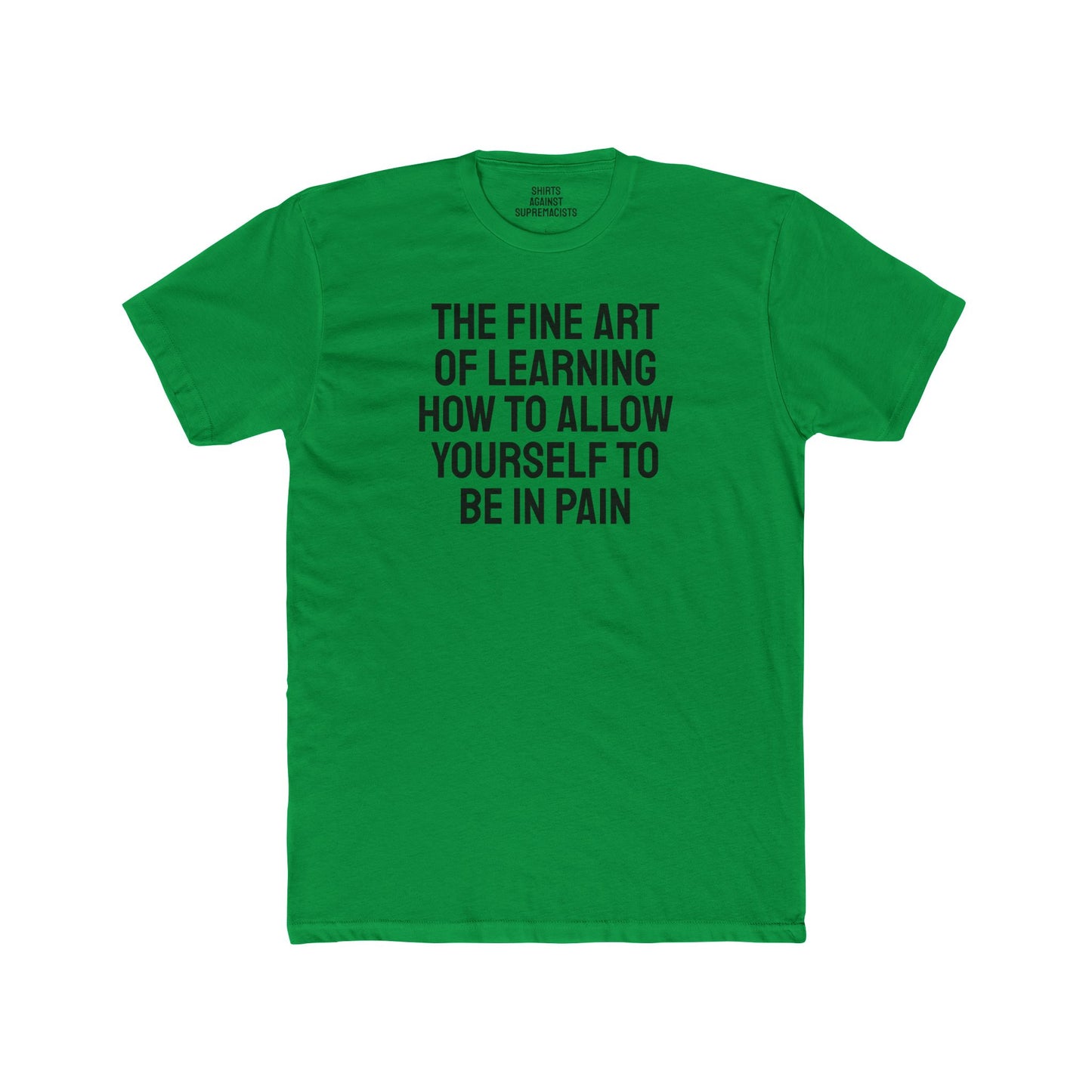 The Fine Art Of Learning How To Allow Yourself To Be In Pain - Unisex Cotton Crew Tee