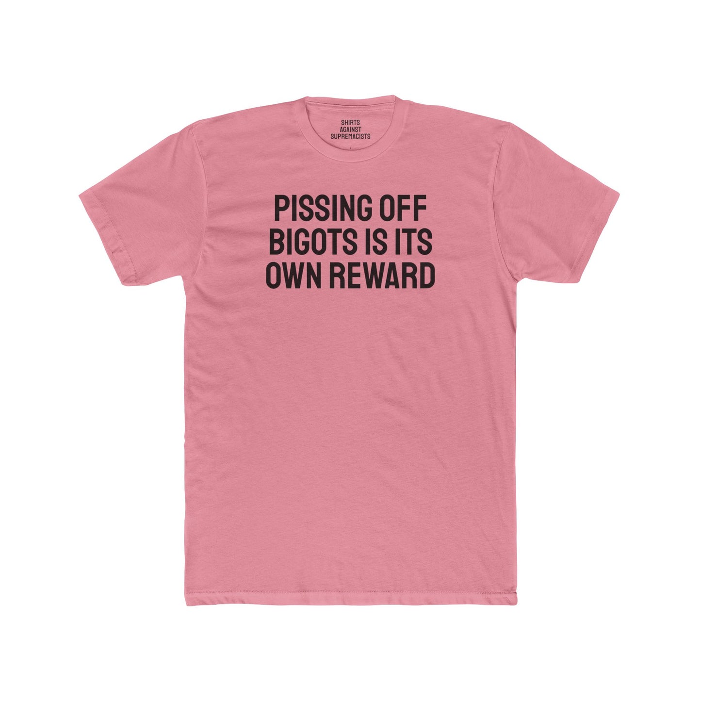 Pissing Off Bigots Is Its Own Reward - Unisex Cotton Crew Tee