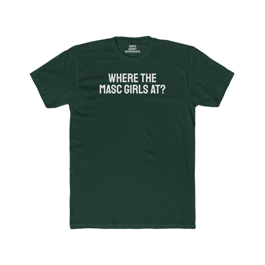 Where The Masc Girls At? - Unisex Cotton Crew Tee