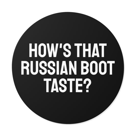 How's That Russian Boot Taste? - Round Vinyl Stickers