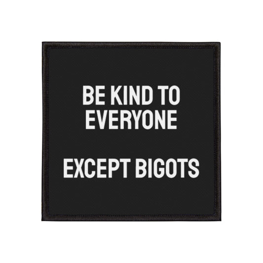 Be Kind To Everyone Except Bigots - Iron-On Patch