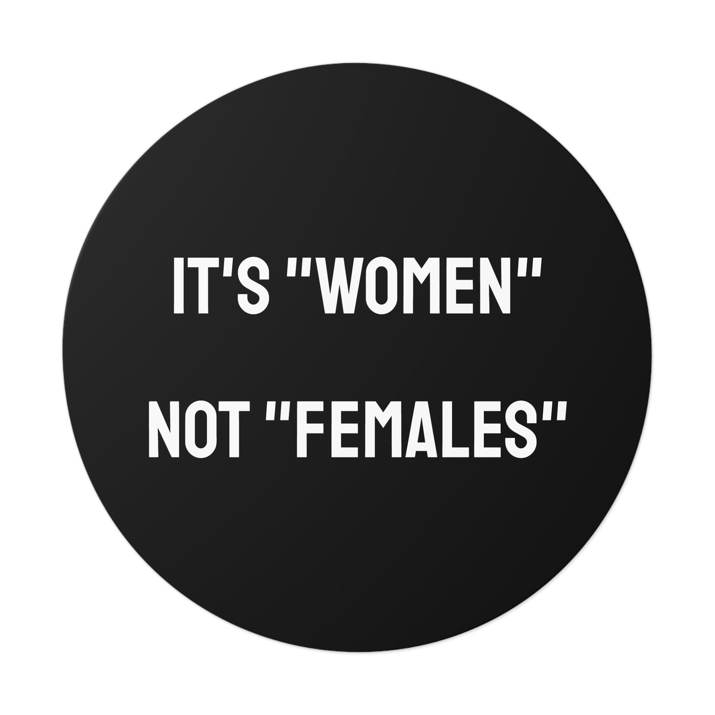 It's "Women" Not "Females" - Round Vinyl Stickers