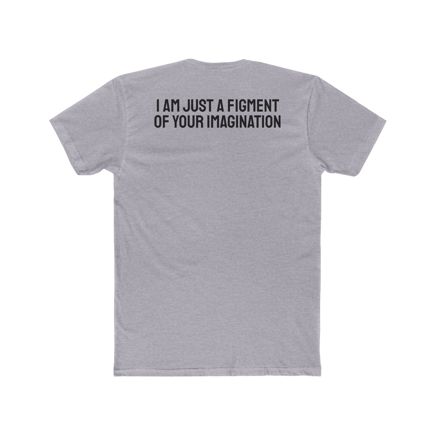 I Am Just A Figment Of Your Imagination - Unisex Cotton Crew Tee