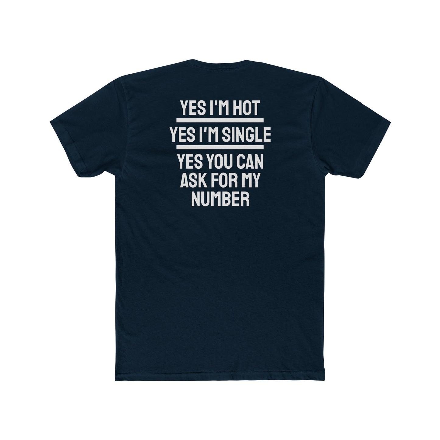 Yes I'm Hot Yes I'm Single Yes You Can Ask For My Number - Unisex Cotton Crew Tee