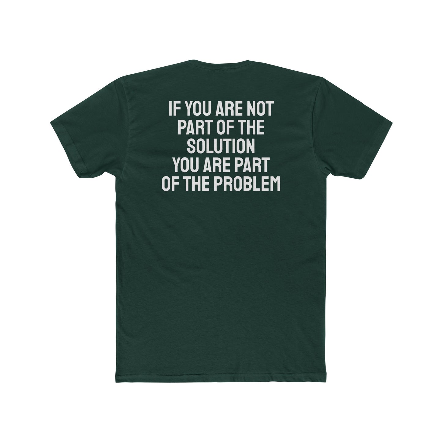 If You Are Not Part Of The Solution You Are Part Of The Problem - Unisex Cotton Crew Tee