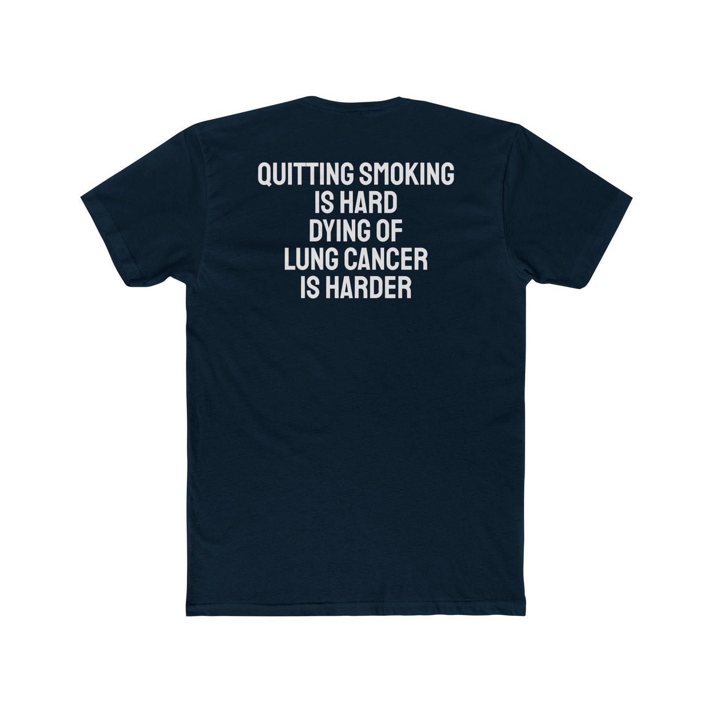 Quitting Smoking Is Hard Dying Of Lung Cancer Is Harder - Unisex Cotton Crew Tee