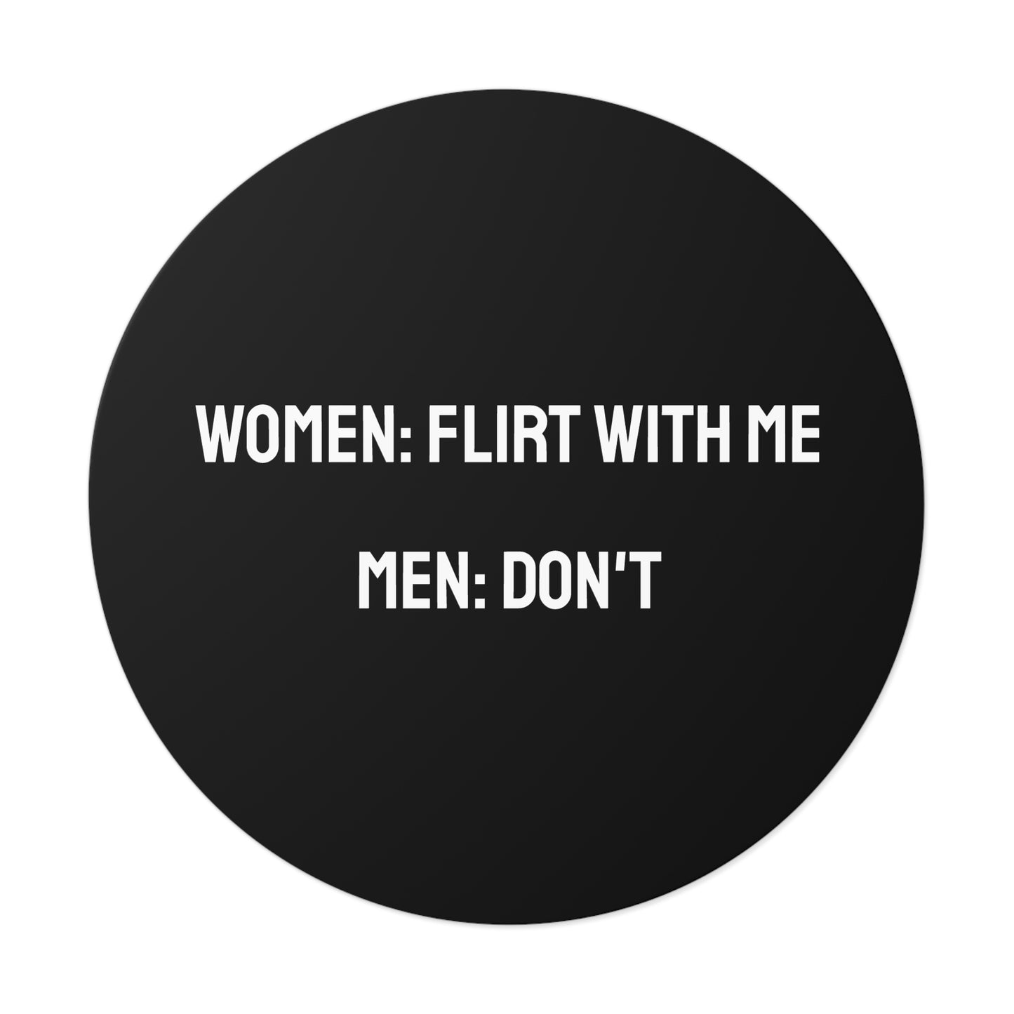 Women: Flirt With Me Men: Don't - Round Vinyl Stickers