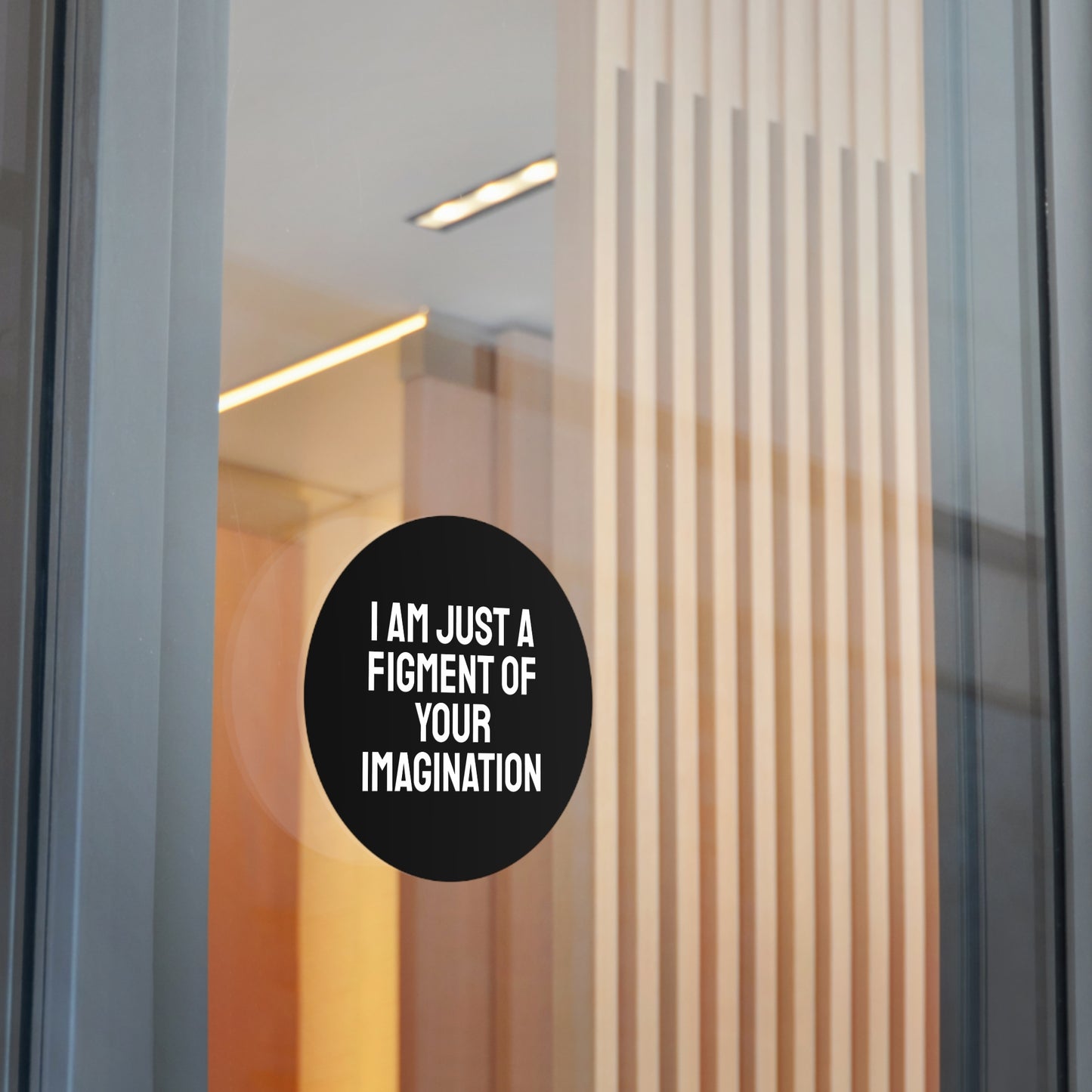 I Am Just A Figment Of Your Imagination - Round Vinyl Stickers