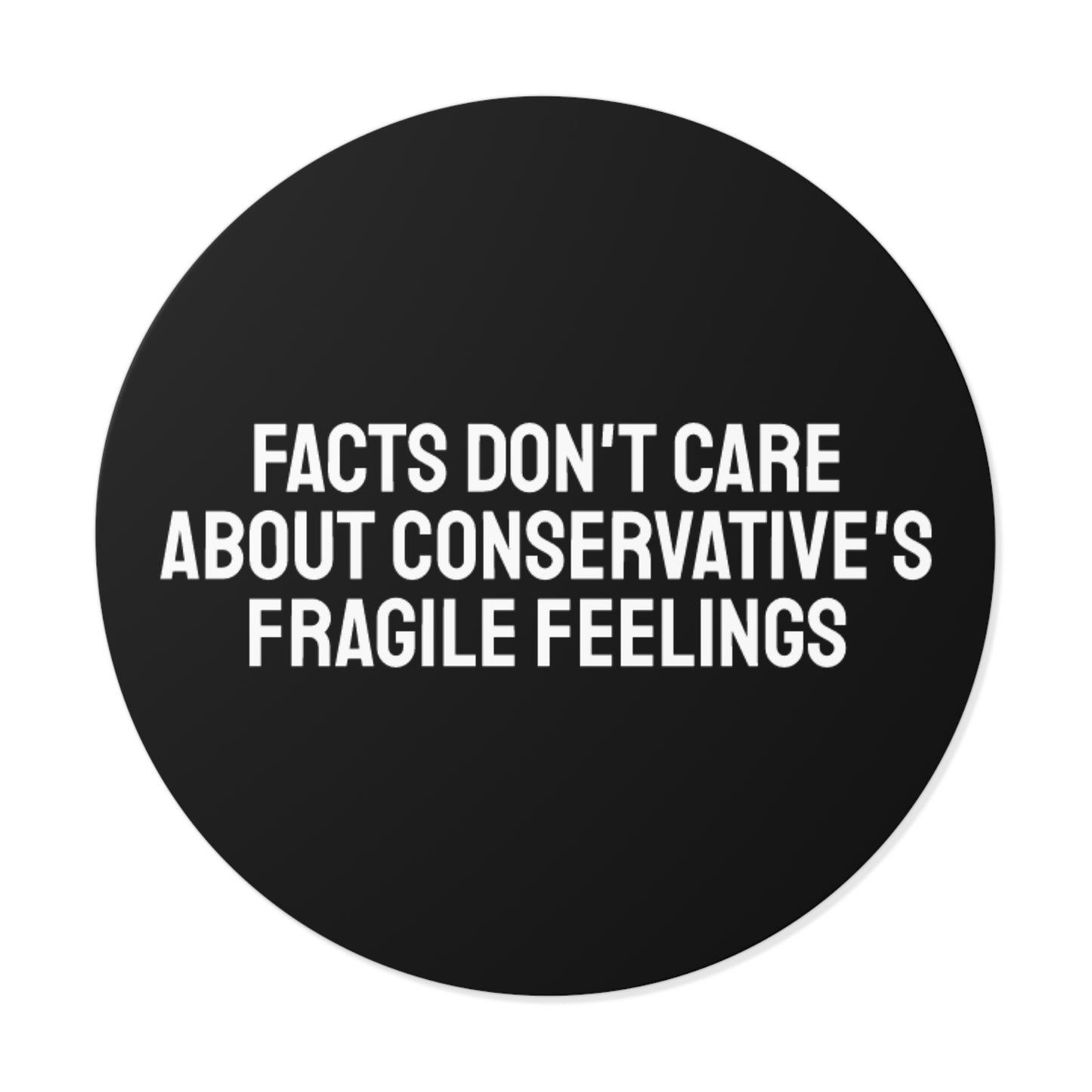 Facts Don't Care About Conservatives Fragile Feelings - Round Vinyl Stickers