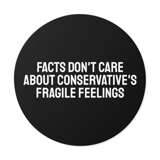 Facts Don't Care About Conservatives Fragile Feelings - Round Vinyl Stickers