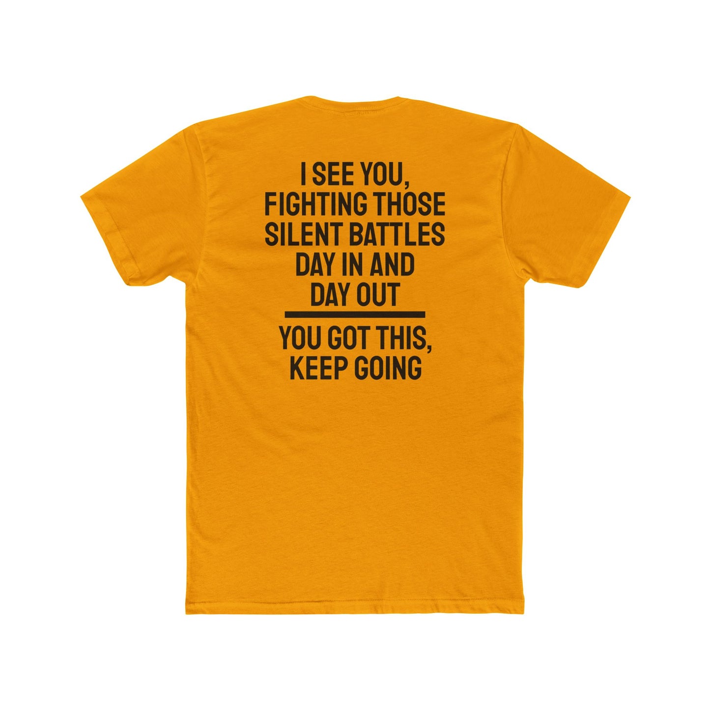 I See You Fighting Those Silent Battles Day In And Day Out You Got This Keep Going - Unisex Cotton Crew Tee