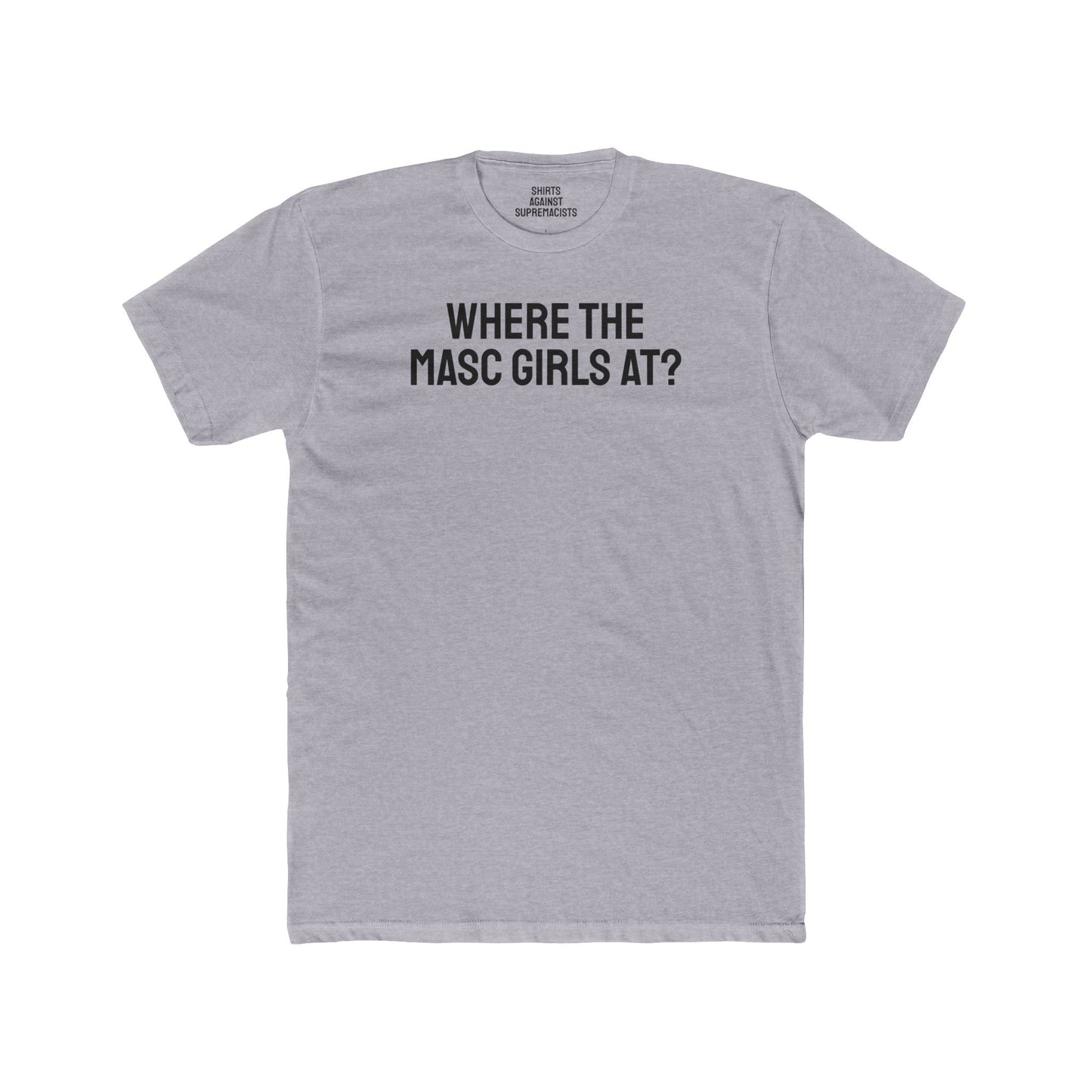 Where The Masc Girls At? - Unisex Cotton Crew Tee