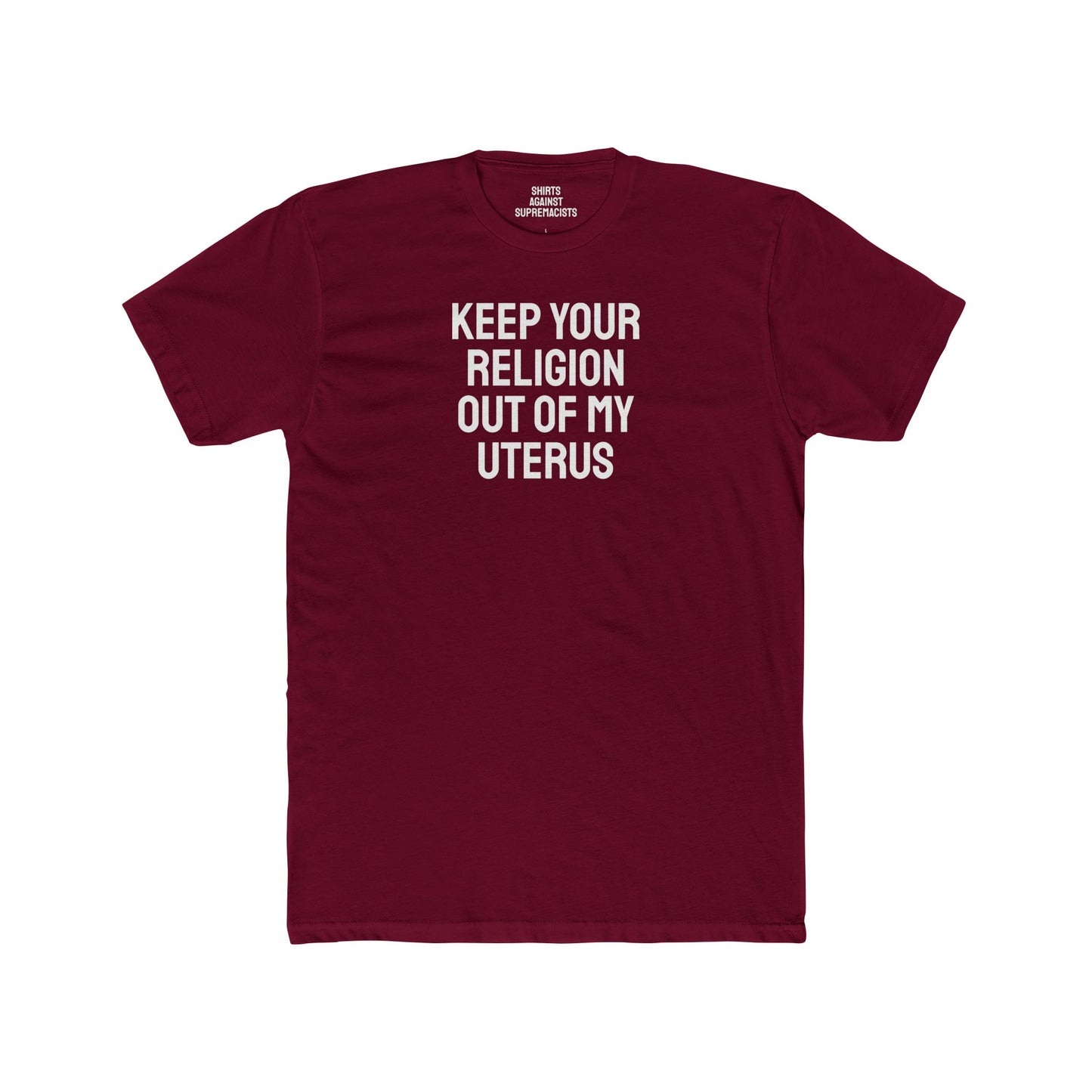 Keep Your Religion Out Of My Uterus - Unisex Cotton Crew Tee