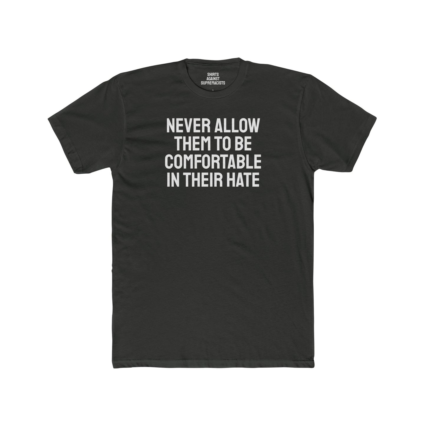 Never Allow Them To Be Comfortable In Their Hate - Unisex Cotton Crew Tee