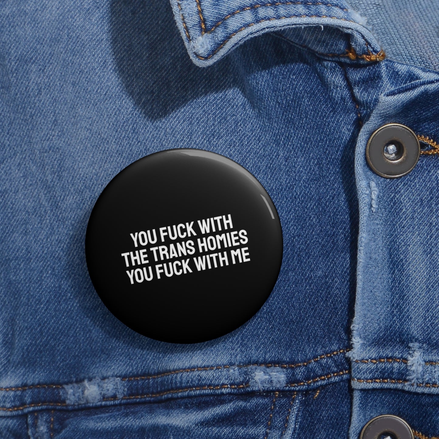 You Fuck With The Trans Homies You Fuck With Me - Pin Buttons