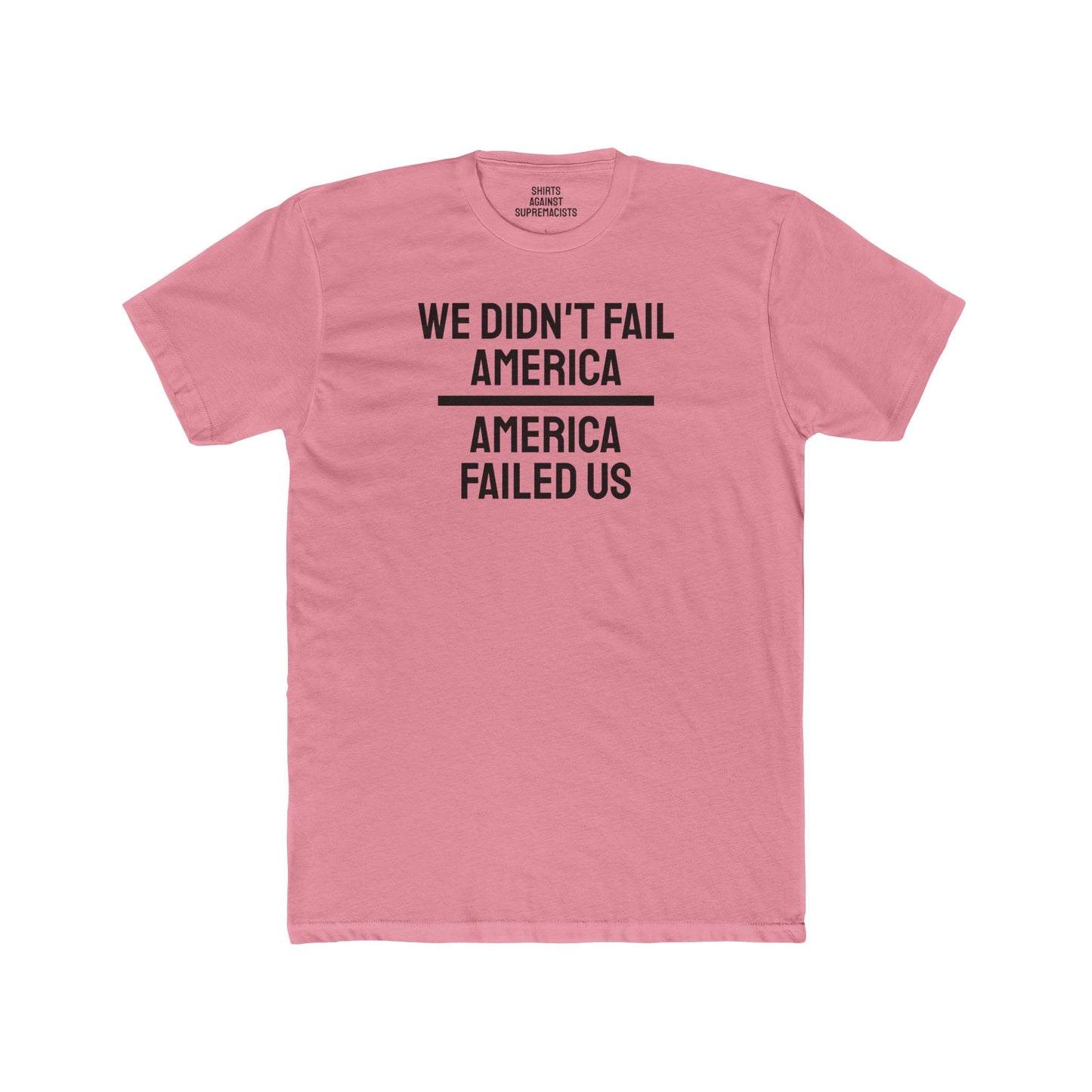 We Didn't Fail America America Failed Us - Unisex Cotton Crew Tee