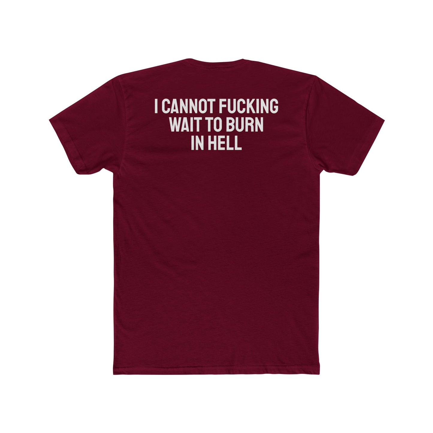 I Cannot Fucking Wait To Burn In Hell - Unisex Cotton Crew Tee