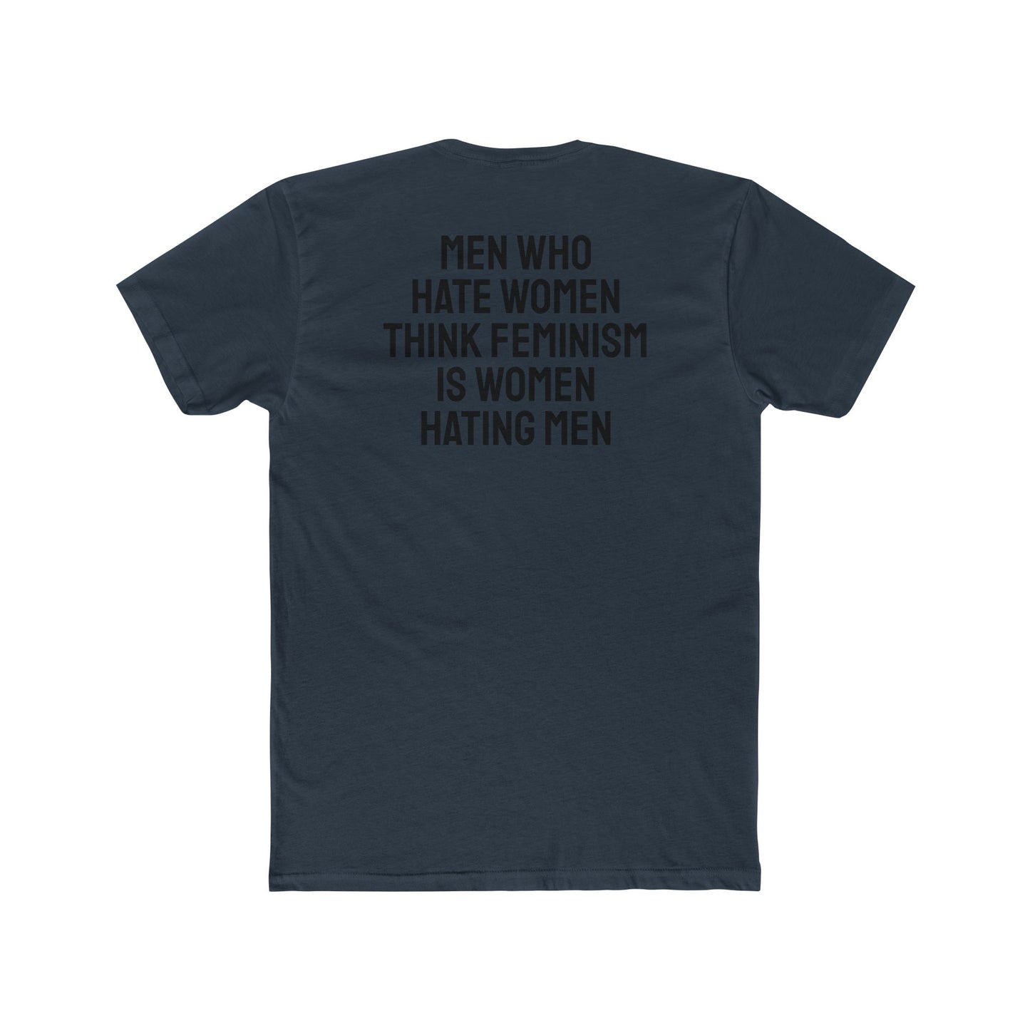 Men Who Hate Women Think Feminism Is Women Hating Men - Unisex Cotton Crew Tee