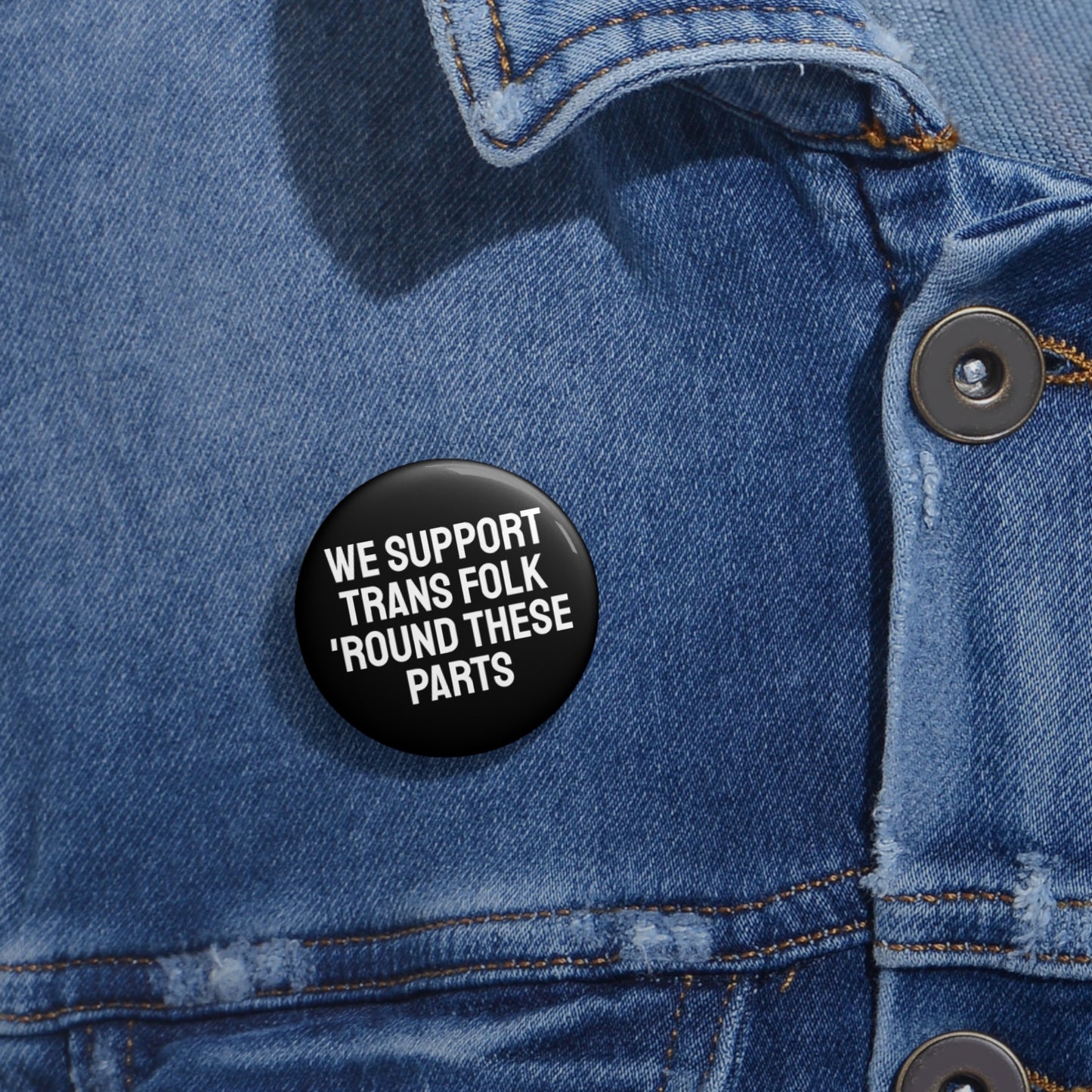 We Support Trans Folk 'Round These Parts - Pin Buttons