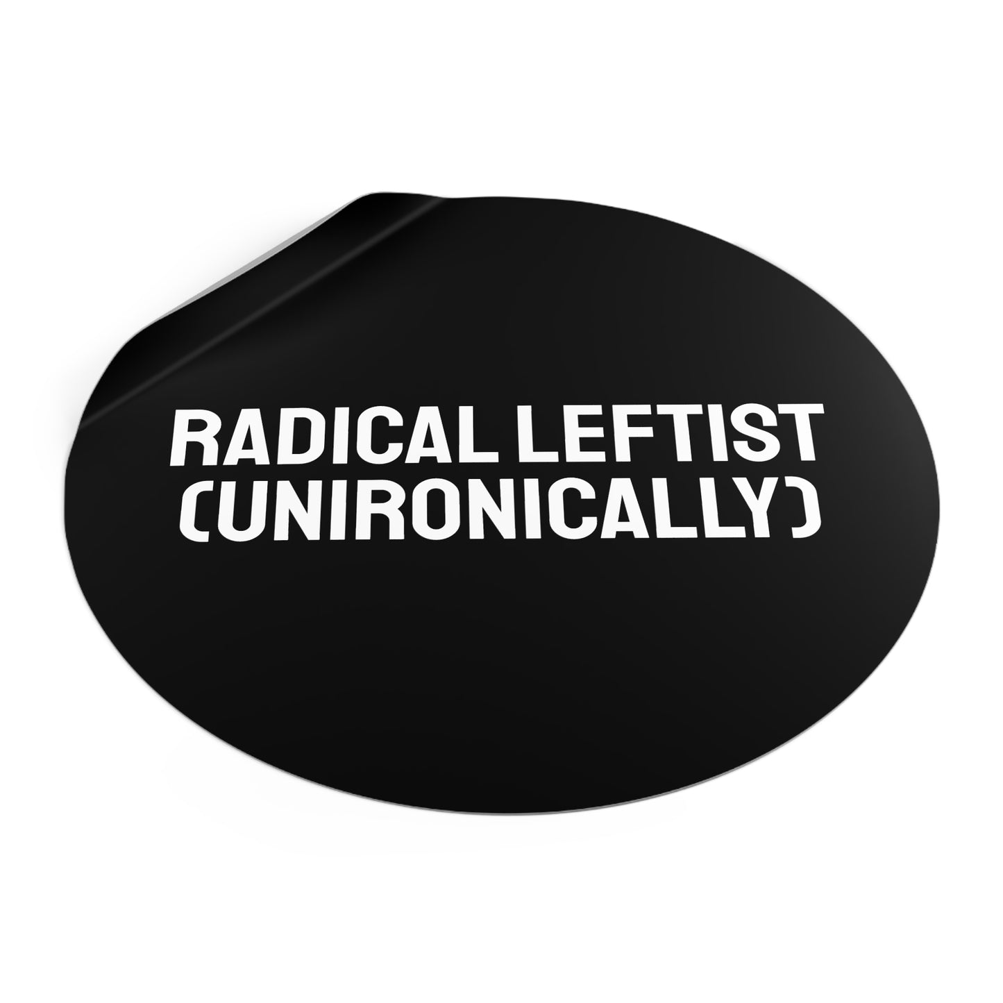 Radical Leftist (Unironically) - Round Vinyl Stickers