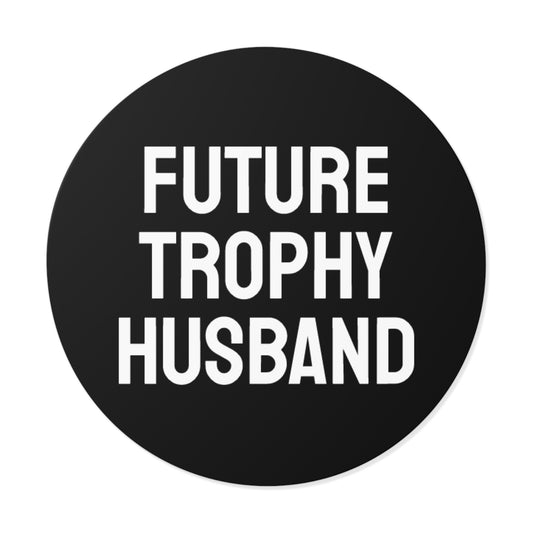 Future Trophy Husband - Round Vinyl Stickers