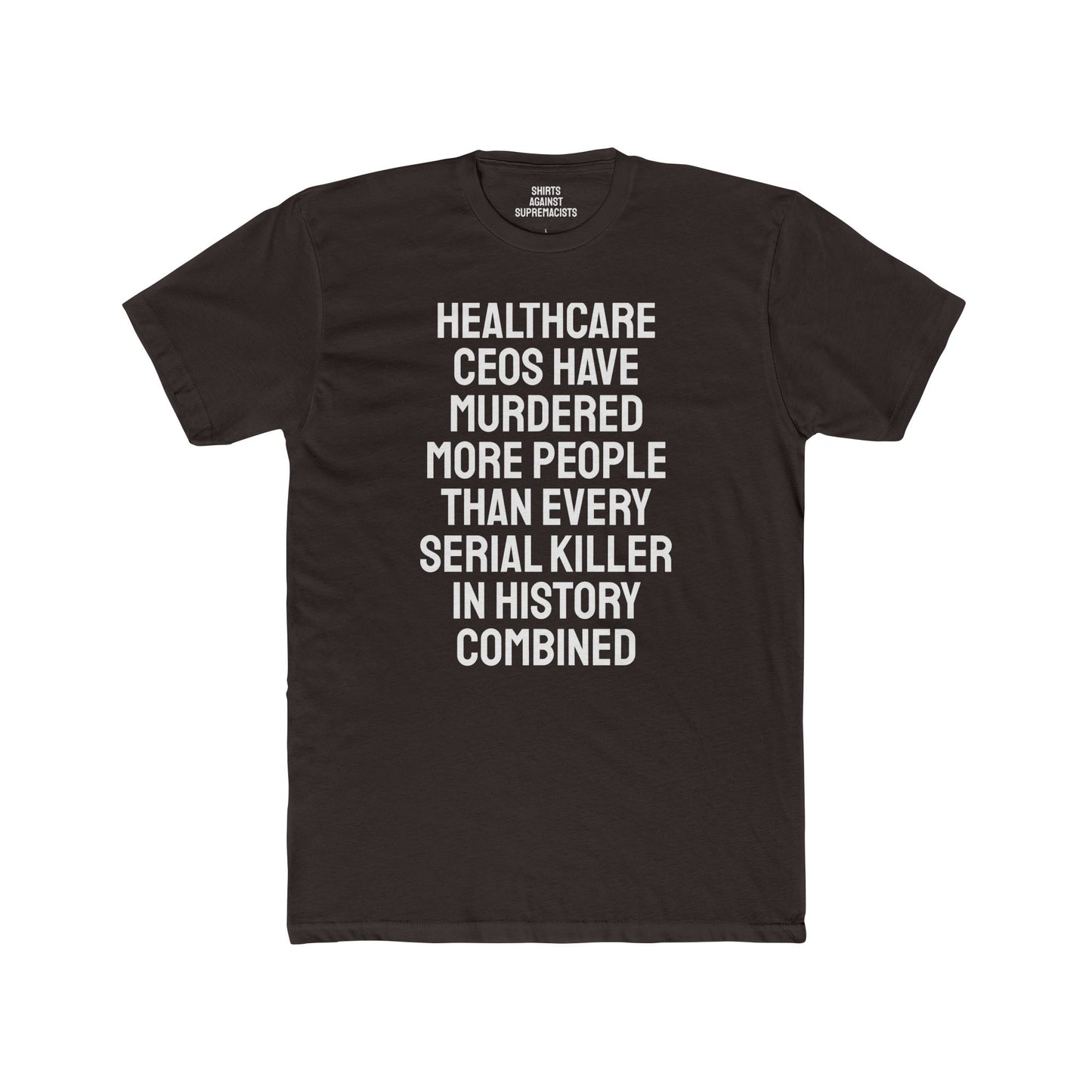 Healthcare CEOs Have Murdered More People Than Every Serial Killer In History Combined - Unisex Cotton Crew Tee