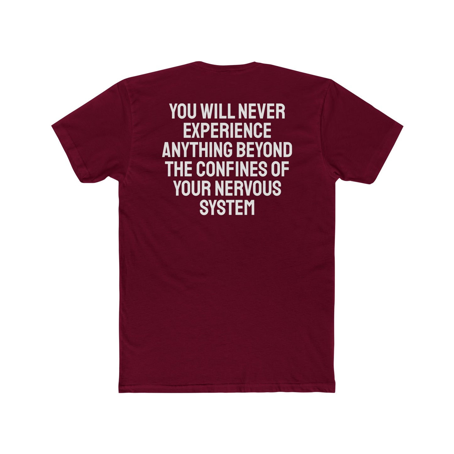 You Will Never Experience Anything Beyond The Confines Of Your Nervous System - Unisex Cotton Crew Tee