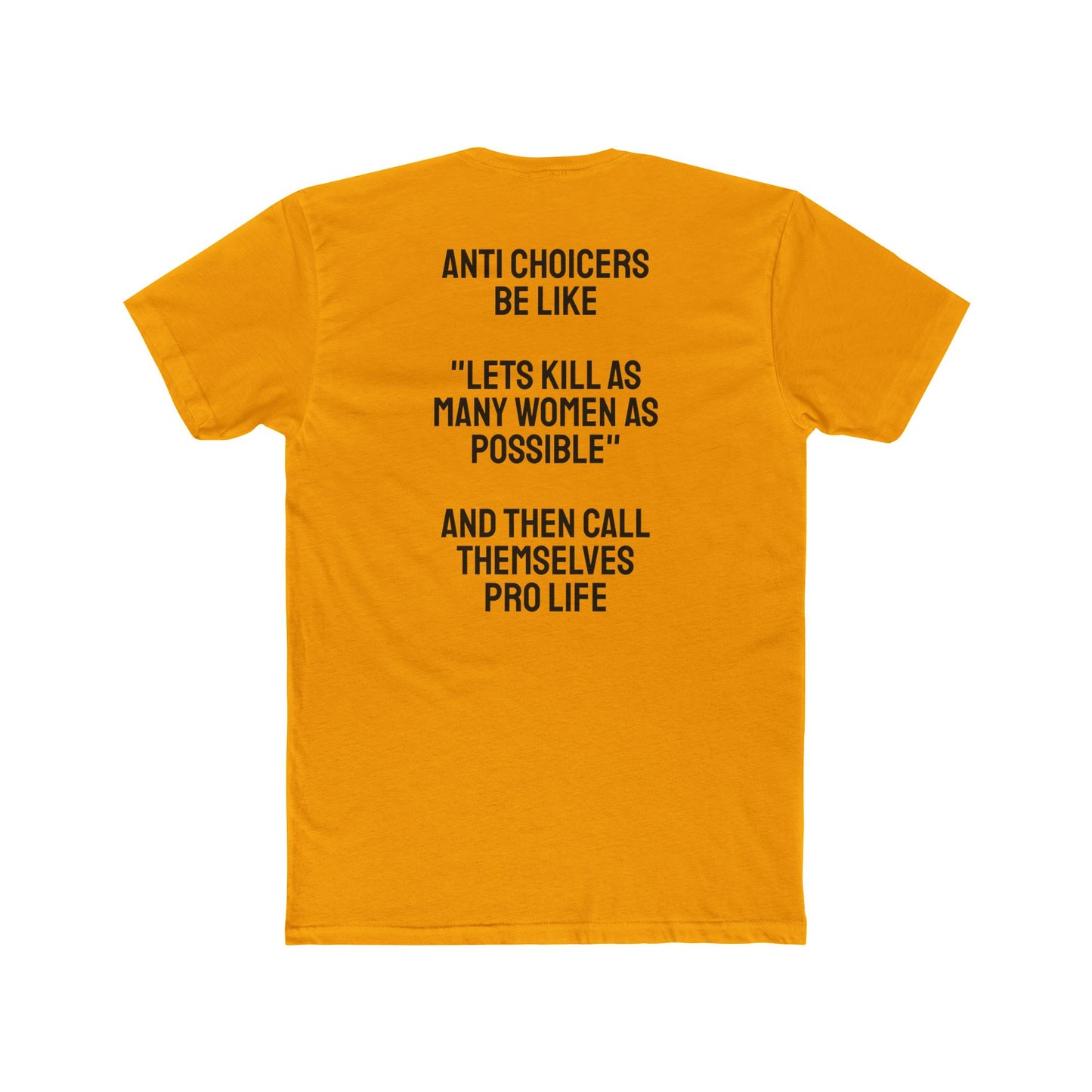 Anti Choicers Be Like "Lets Kill As Many Women As Possible" And Then Call Themselves Pro Life - Unisex Cotton Crew Tee