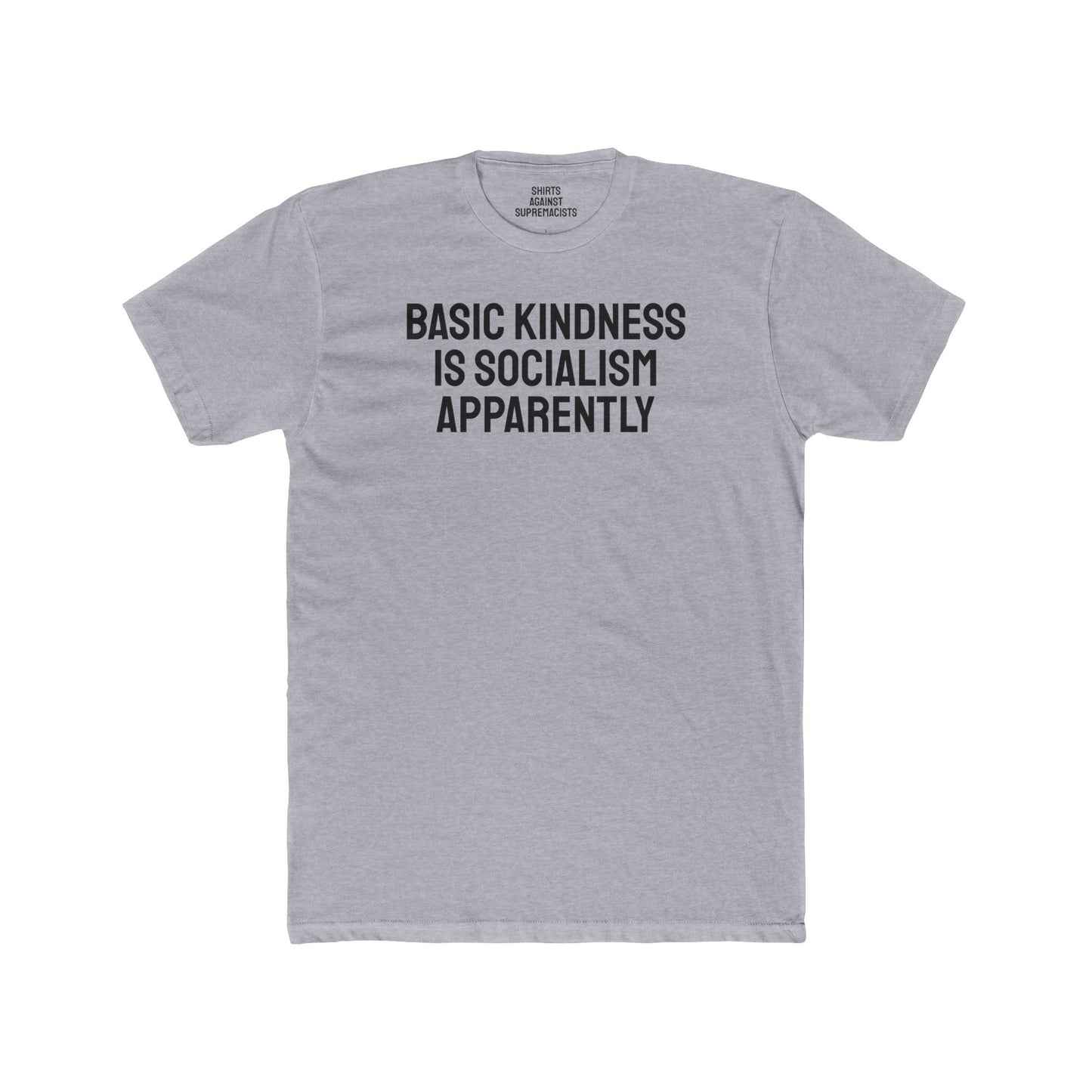 Basic Kindness Is Socialism Apparently - Unisex Cotton Crew Tee