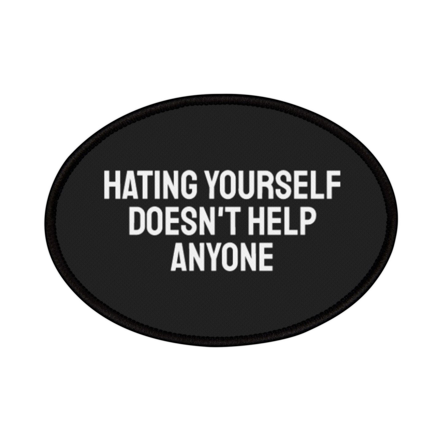 Hating Yourself Doesn't Help Anyone - Iron-On Patch