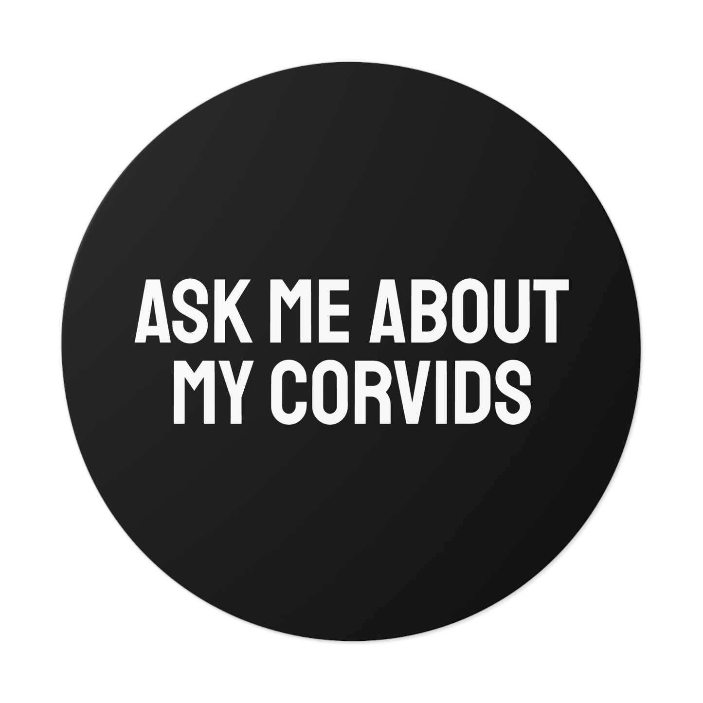 Ask Me About My Corvids - Round Vinyl Stickers