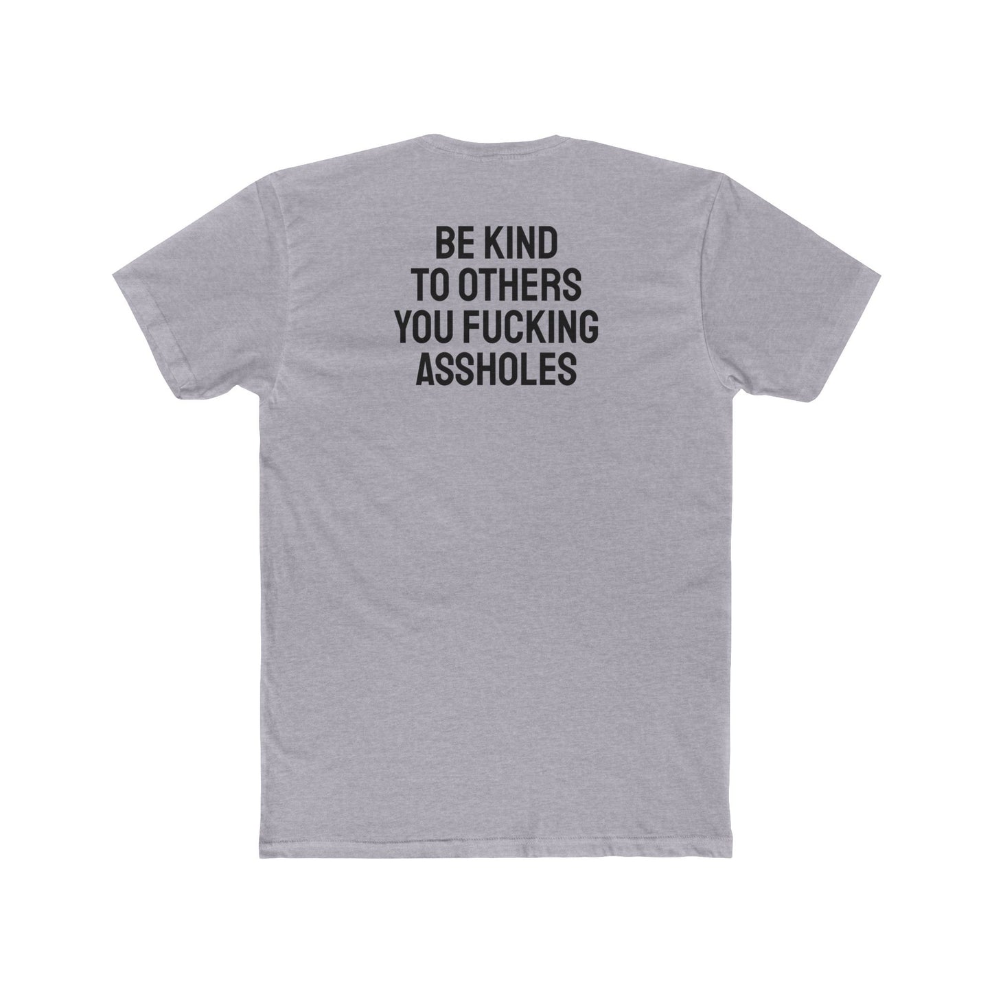 Be Kind To Others You Fucking Assholes - Unisex Cotton Crew Tee