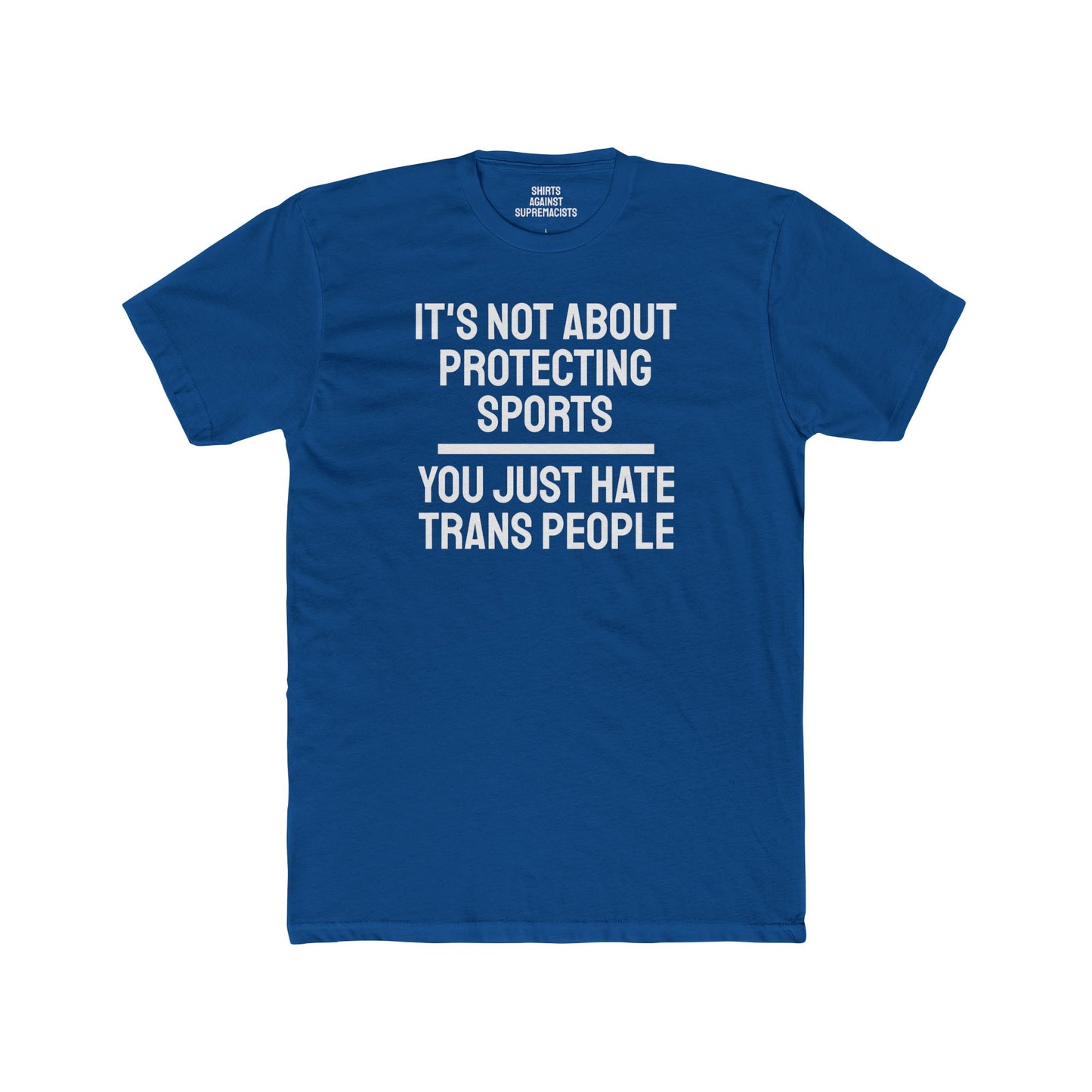 It's Not About Protecting Sports You Just Hate Trans People - Unisex Cotton Crew Tee