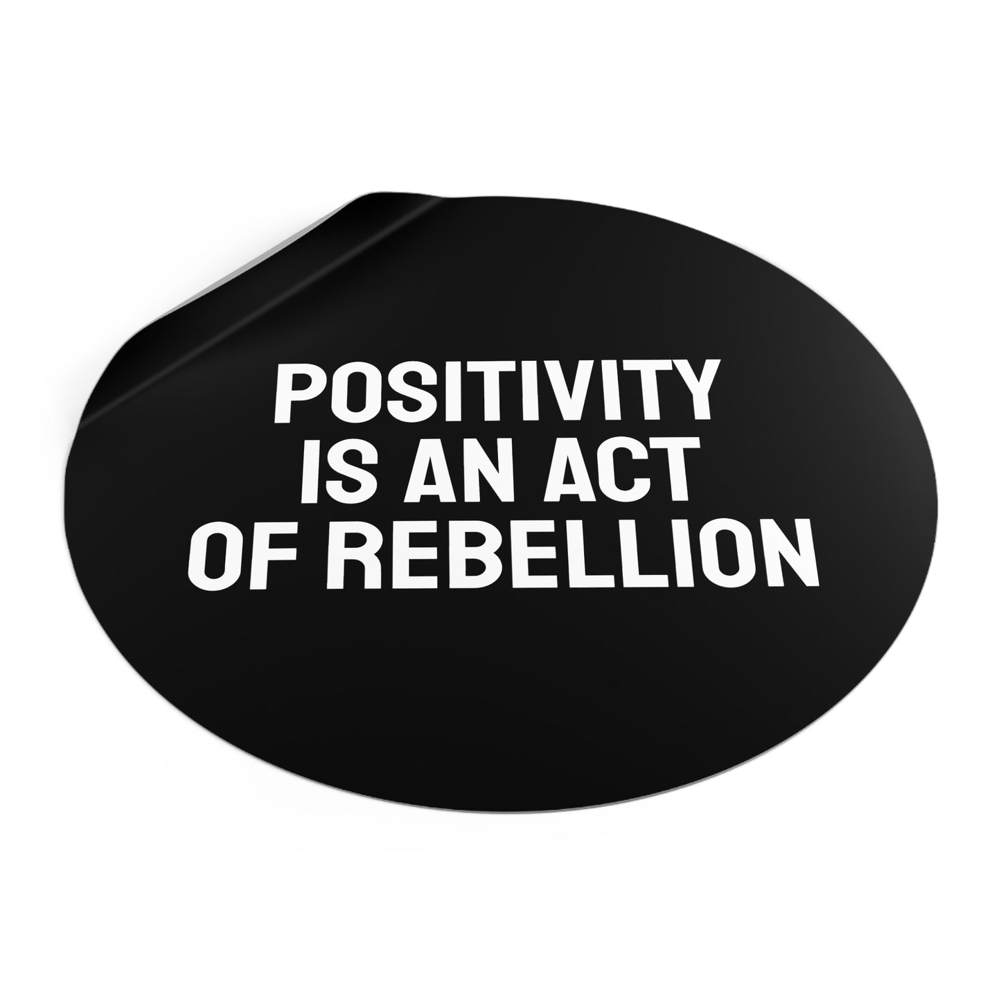 Positivity Is An Act Of Rebellion - Round Vinyl Stickers