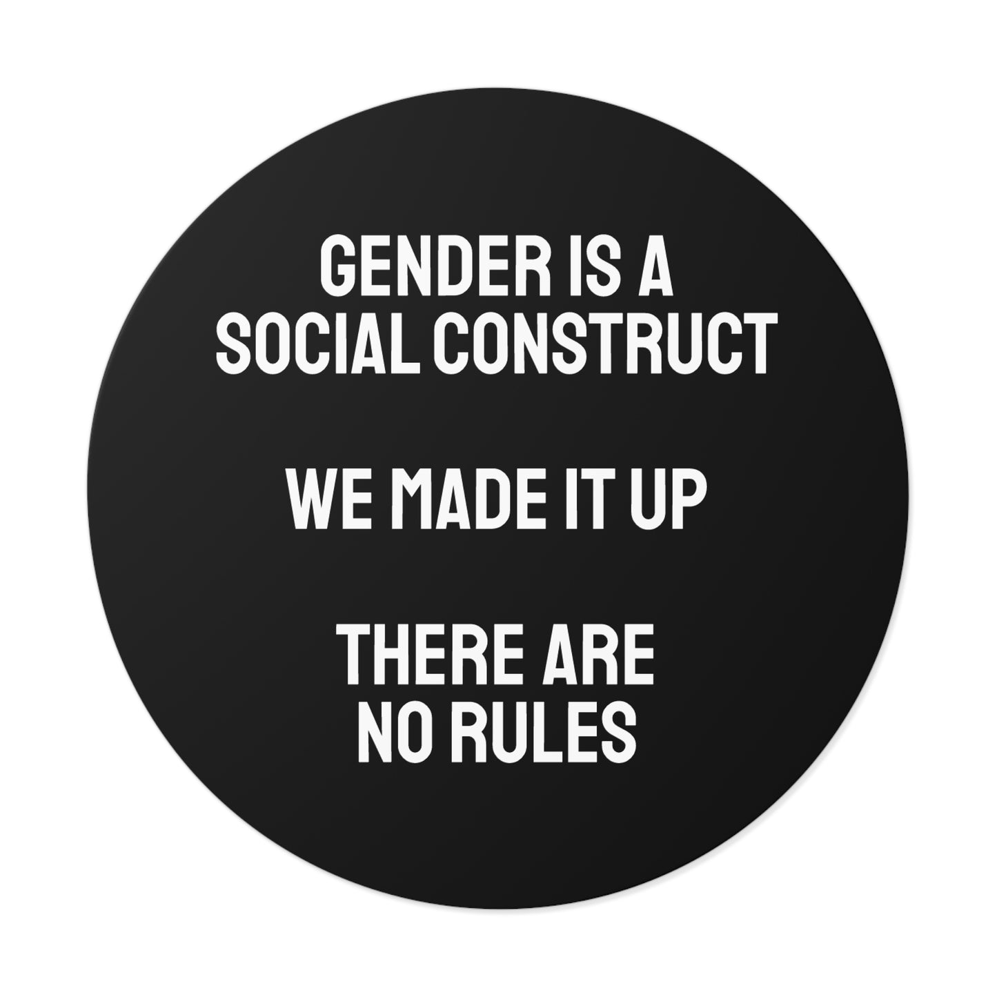 Gender Is A Social Construct We Made It Up There Are No Rules - Round Vinyl Stickers