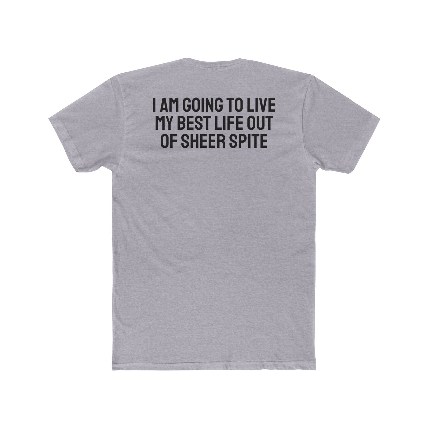 I Am Going To Live My Best Life Out Of Sheer Spite - Unisex Cotton Crew Tee