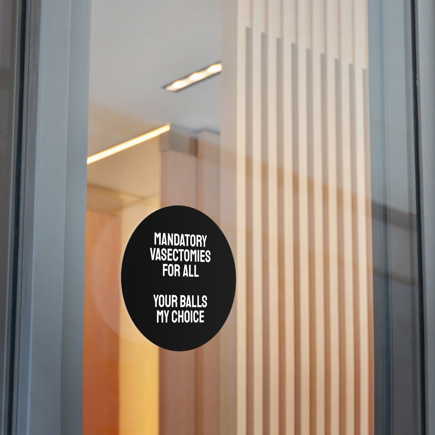 Mandatory Vasectomies For All Your Balls My Choice - Round Vinyl Stickers