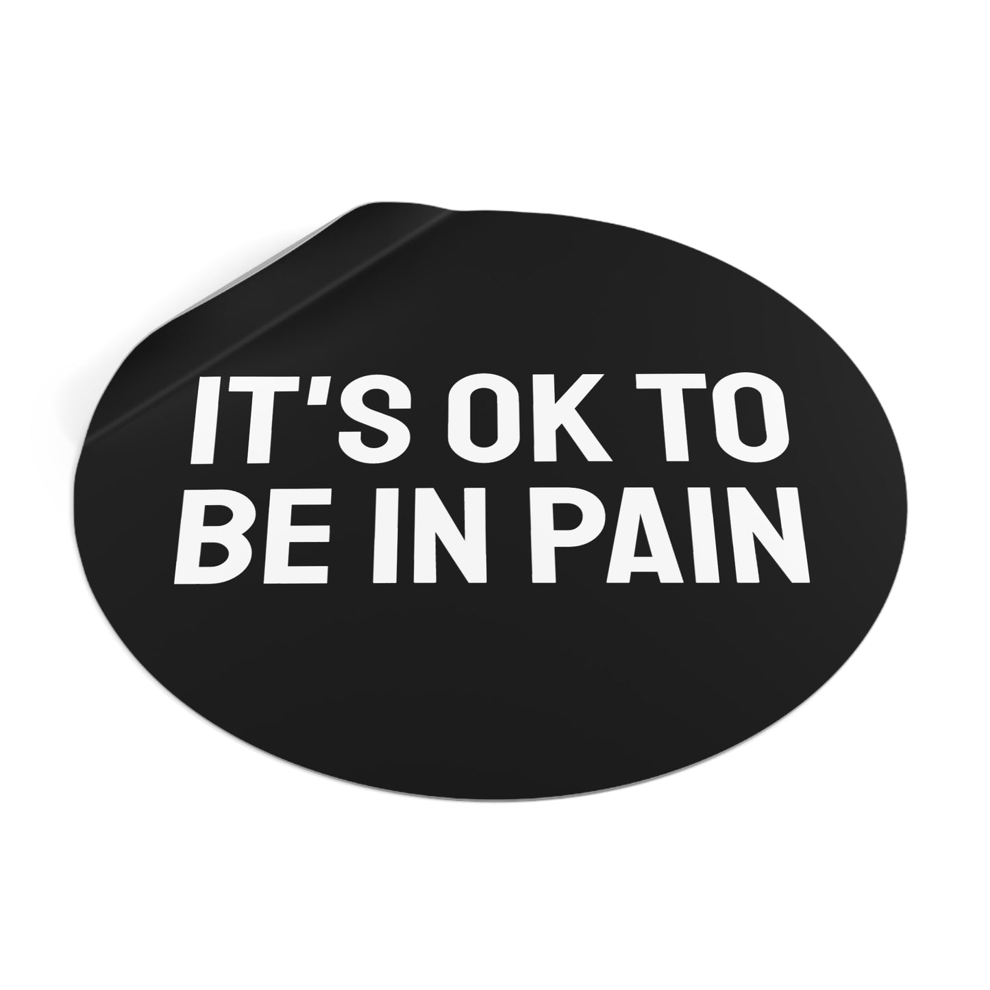 It's Ok To Be In Pain - Round Vinyl Stickers