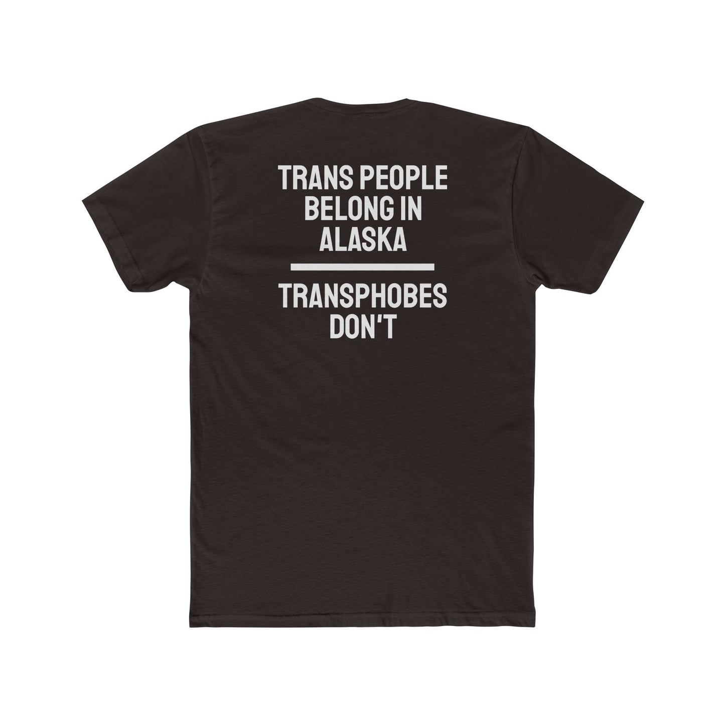 Trans People Belong In Alaska Transphobes Don't - Unisex Cotton Crew Tee