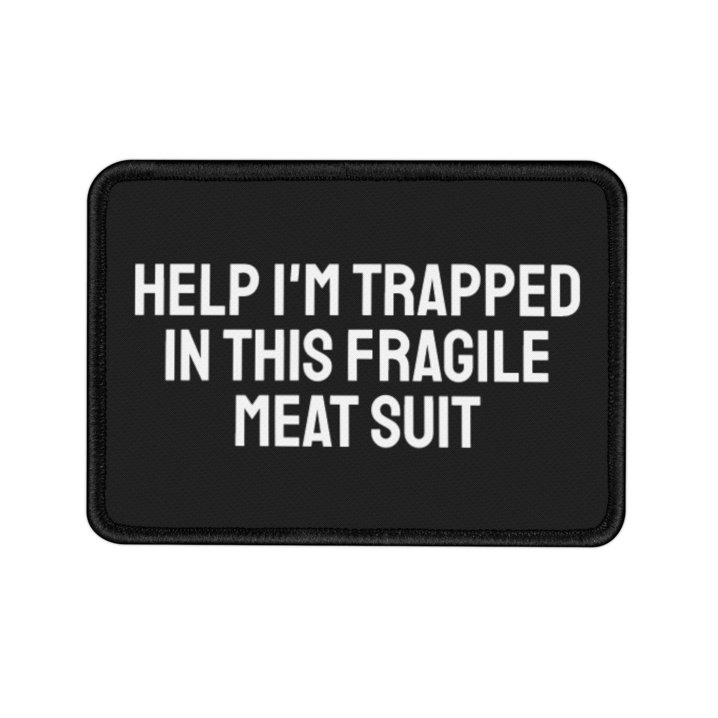 Help I'm Trapped In This Fragile Meat Suit - Iron-On Patch