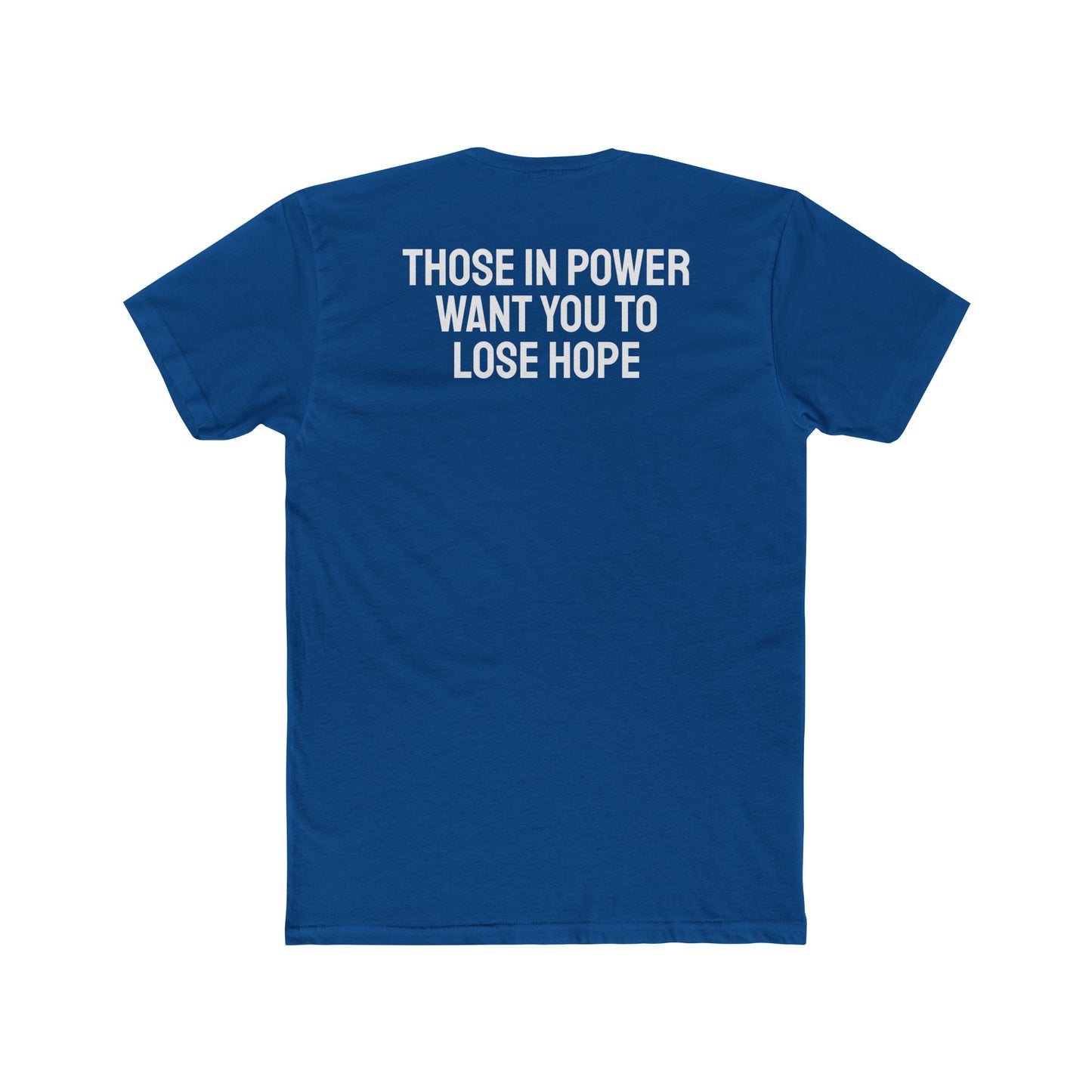 Those In Power Want You To Lose Hope - Unisex Cotton Crew Tee