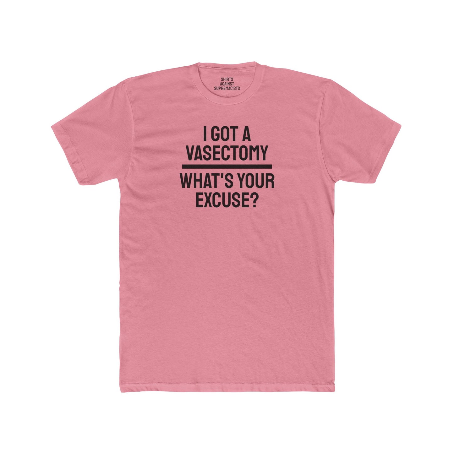 I Got A Vasectomy What's Your Excuse? Unisex Cotton Crew Tee