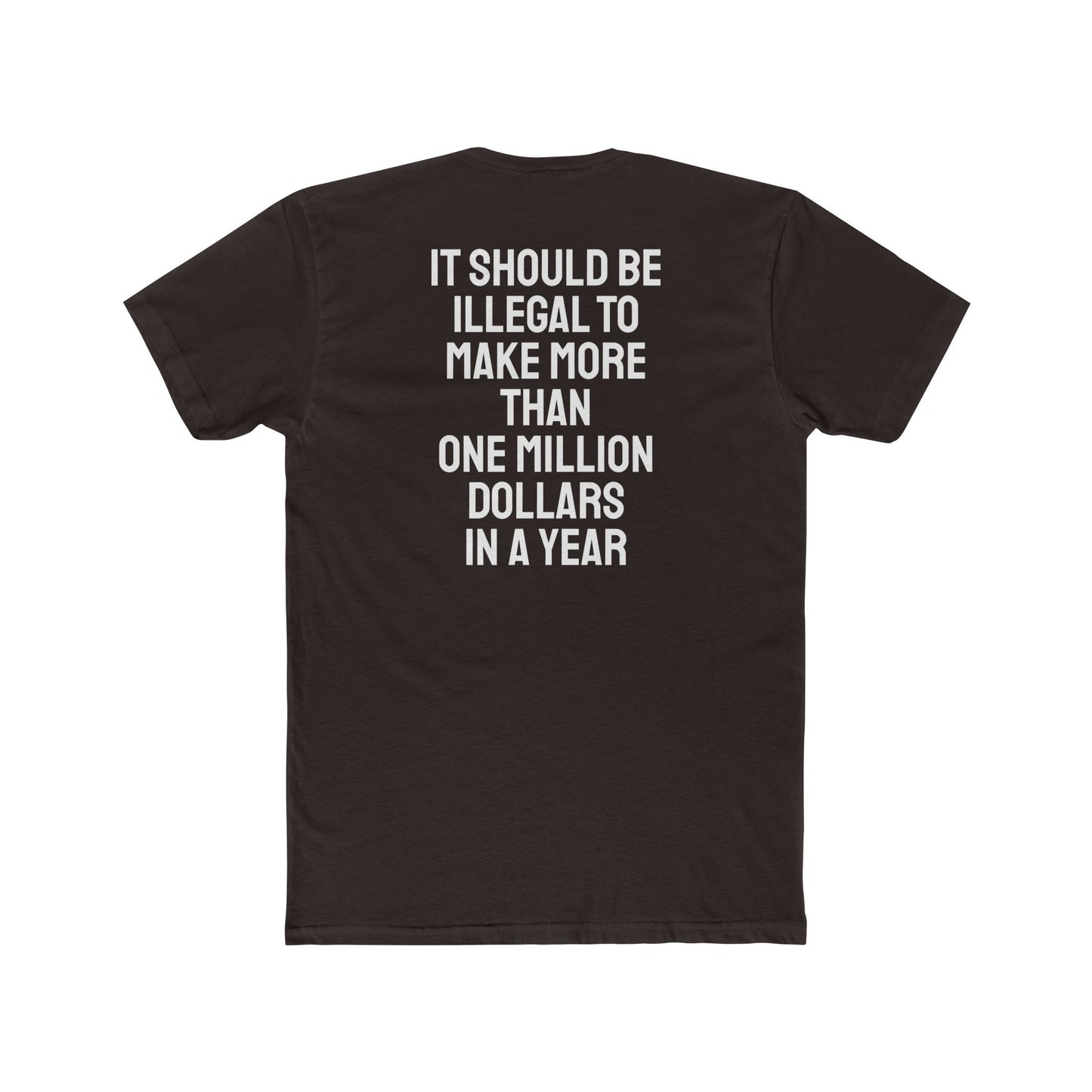 It Should Be Illegal To Make More Than One Million Dollars In A Year - Unisex Cotton Crew Tee