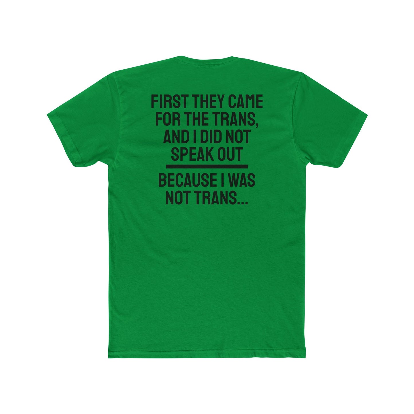 First They Came For The Trans And I Did Not Speak Out Because I Was Not Trans - Unisex Cotton Crew Tee