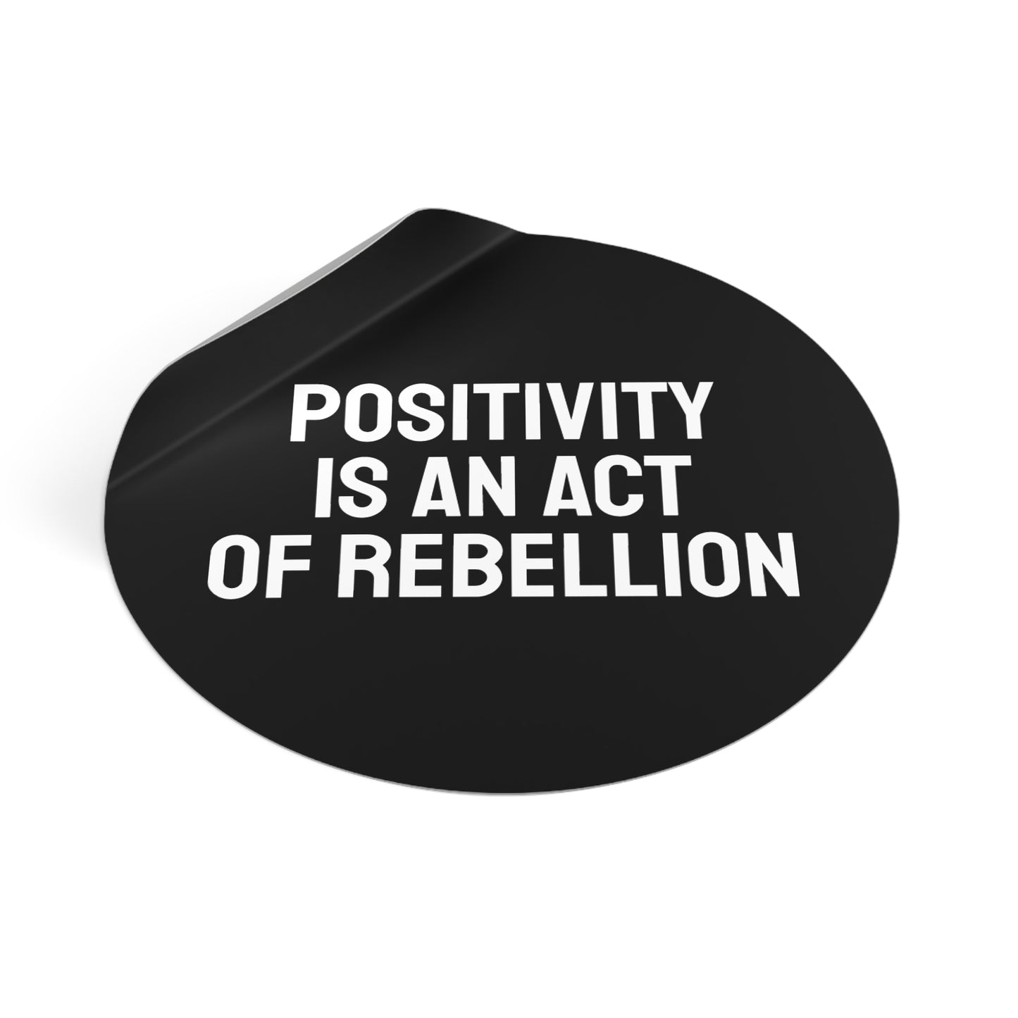 Positivity Is An Act Of Rebellion - Round Vinyl Stickers