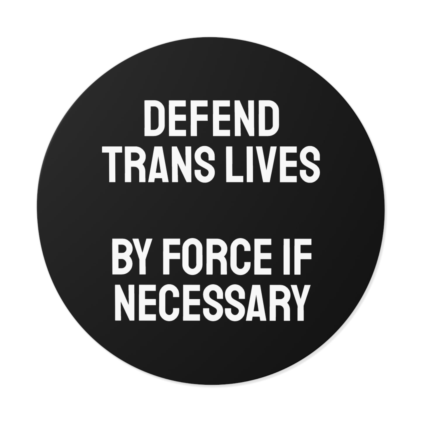 Defend Trans Lives By Force If Necessary - Round Vinyl Stickers