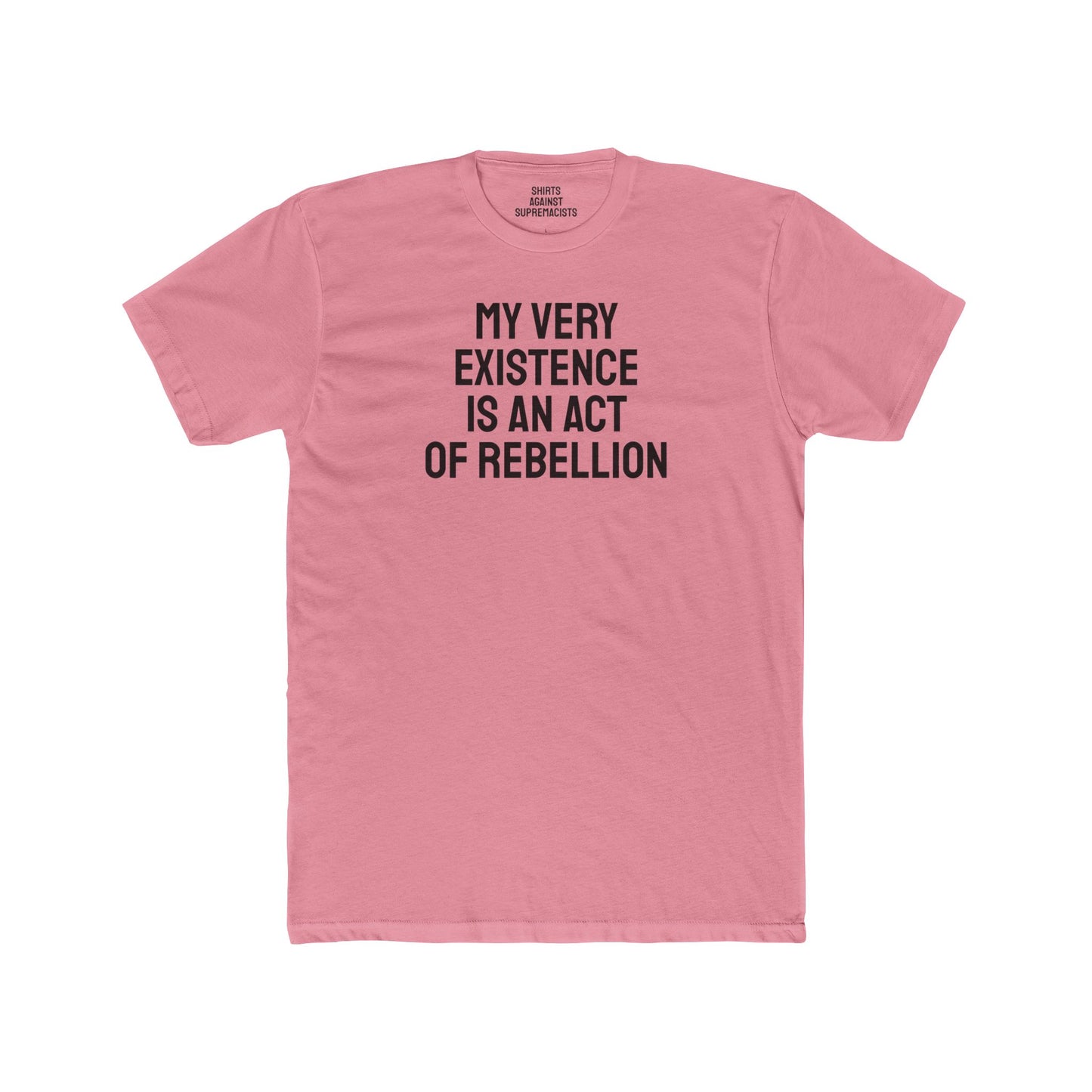 My Very Existence Is An Act Of Rebellion - Unisex Cotton Crew Tee