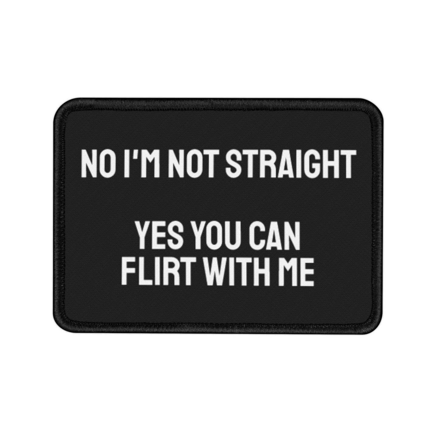 No I'm Not Straight Yes You Can Flirt With Me - Iron-On Patch