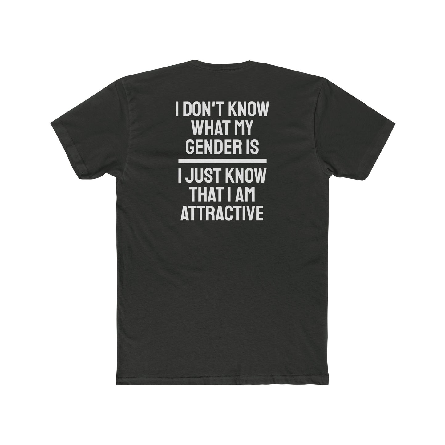 I Don't Know What My Gender Is I Just Know That I'm Attractive - Unisex Cotton Crew Tee